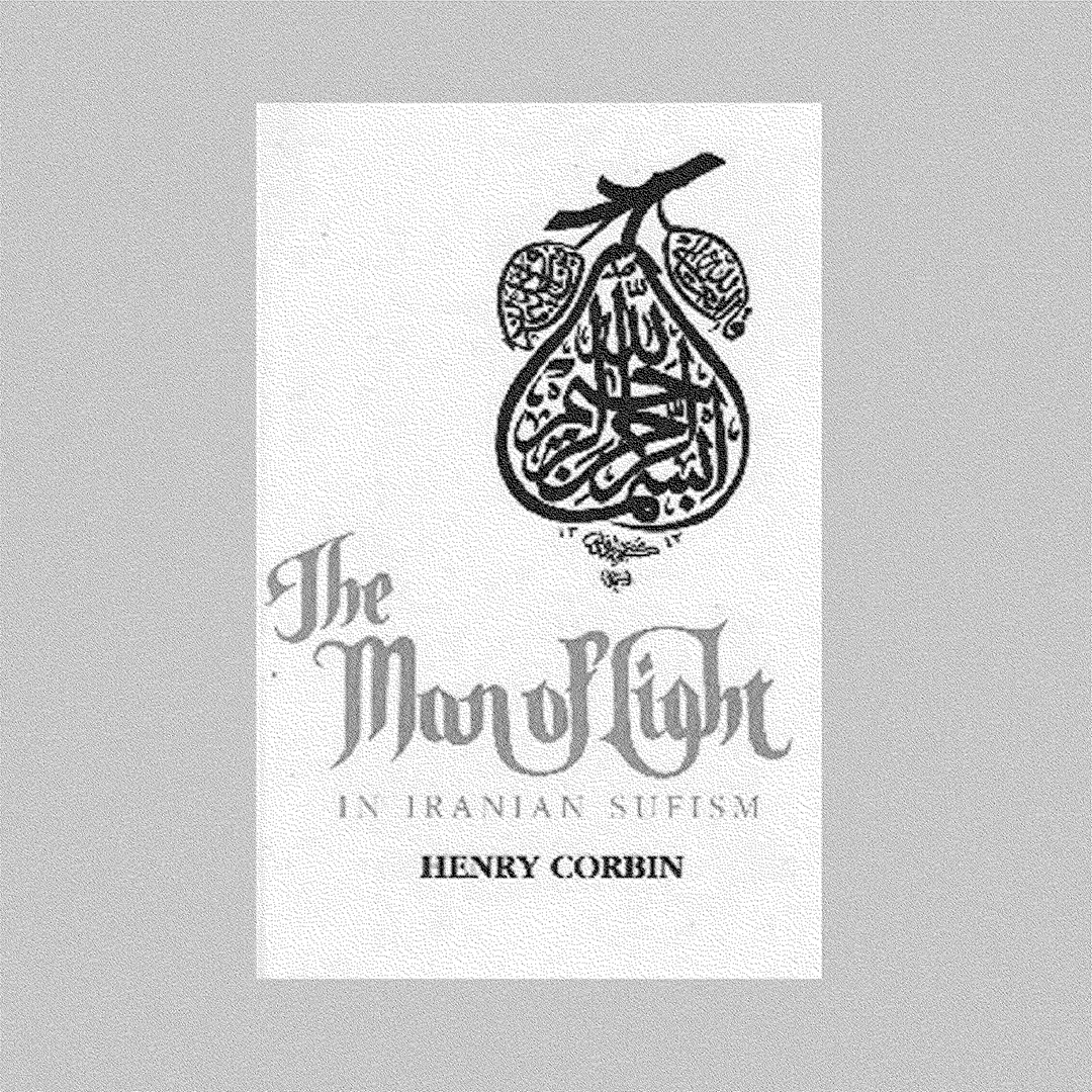 The Man of Light in Iranian Sufism   Henry Corbin — Sulūk Press / Press Omega Publications, Amherst, 2005.
